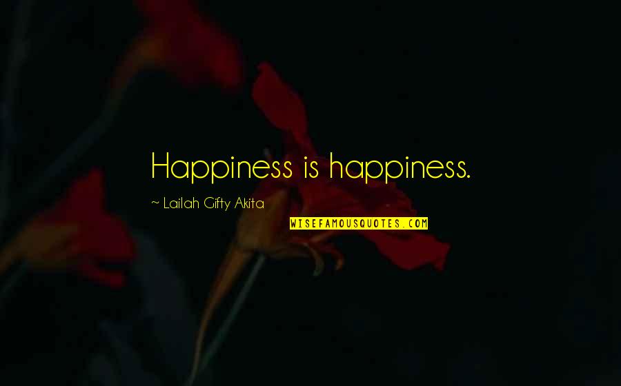 Navy Cno Quotes By Lailah Gifty Akita: Happiness is happiness.