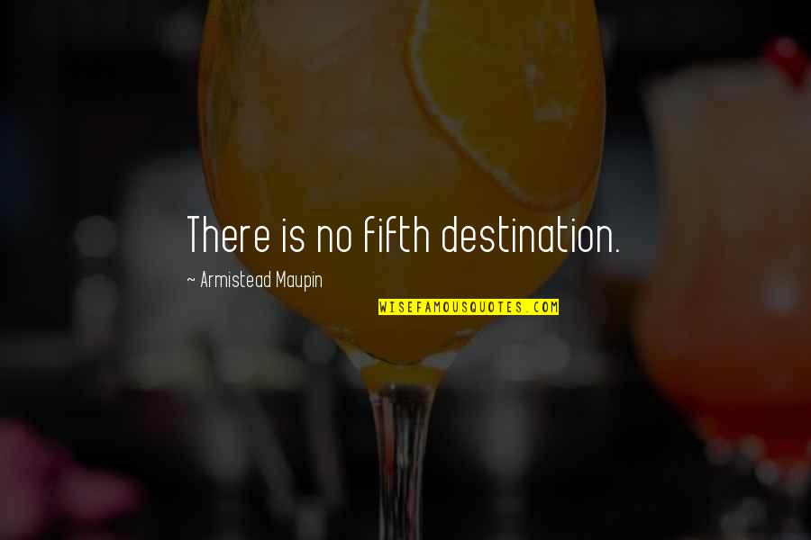 Navy Enlistment Quotes By Armistead Maupin: There is no fifth destination.