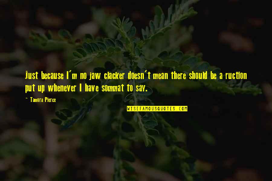 Navy Enlistment Quotes By Tamora Pierce: Just because I'm no jaw clacker doesn't mean