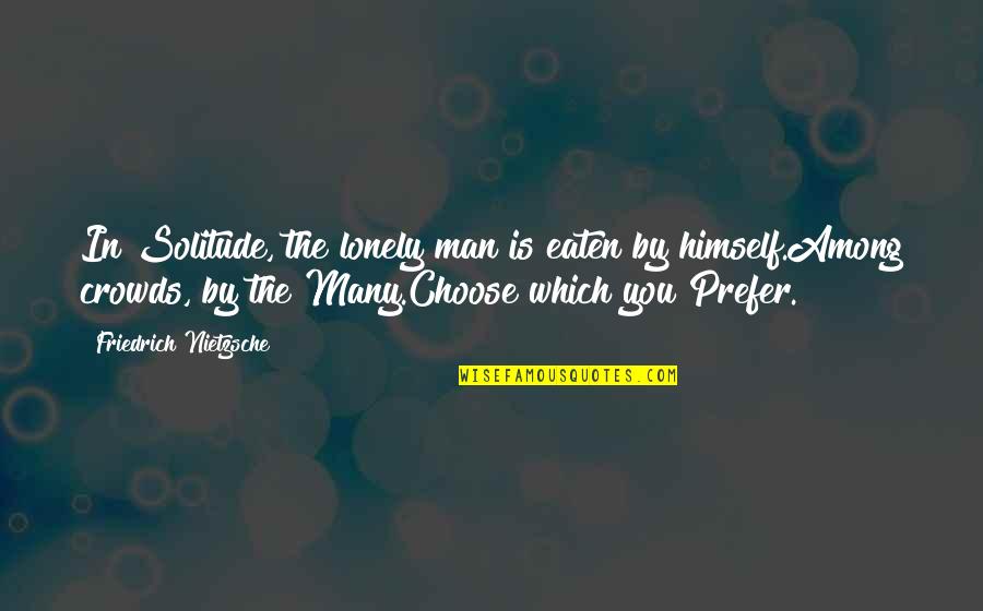 Navy Family Quotes By Friedrich Nietzsche: In Solitude, the lonely man is eaten by Navy Family Quotes By Friedrich Nietzsche: In Solitude, the lonely man is eaten by