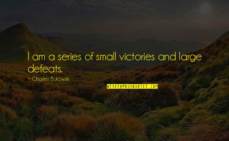 Navy Paddle Quotes By Charles Bukowski: I am a series of small victories and