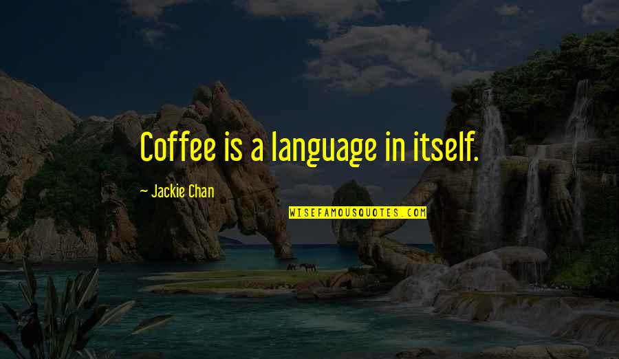 Navy Paddle Quotes By Jackie Chan: Coffee is a language in itself.