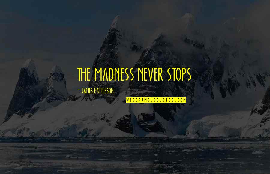 Navy Readiness Quotes By James Patterson: THE MADNESS NEVER STOPS