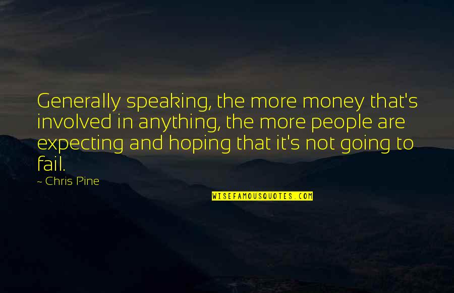 Navy Rescue Swimmer Quotes By Chris Pine: Generally speaking, the more money that's involved in Navy Rescue Swimmer Quotes By Chris Pine: Generally speaking, the more money that's involved in
