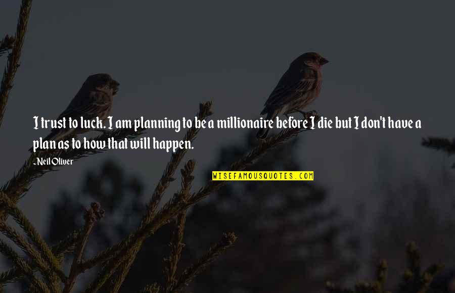 Navy Seal Team Training Quote Quotes By Neil Oliver: I trust to luck. I am planning to Navy Seal Team Training Quote Quotes By Neil Oliver: I trust to luck. I am planning to