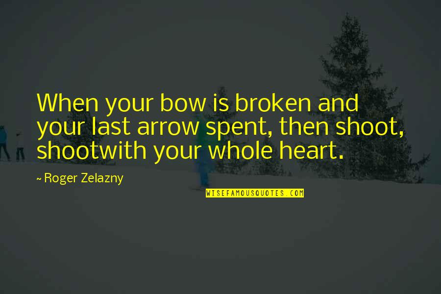 Navy Snipe Quotes By Roger Zelazny: When your bow is broken and your last Navy Snipe Quotes By Roger Zelazny: When your bow is broken and your last