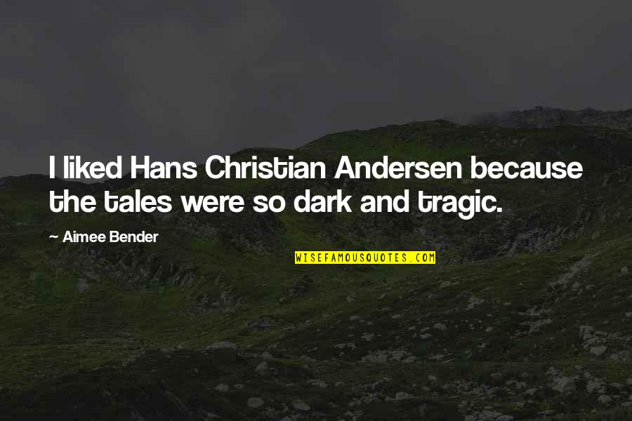 Navy Spec Ops Quotes By Aimee Bender: I liked Hans Christian Andersen because the tales