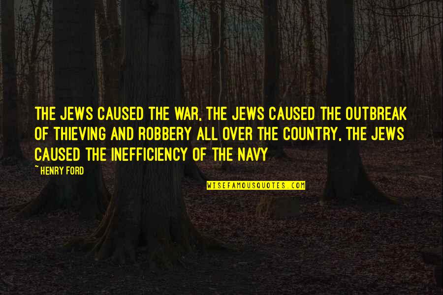 Navy War Quotes By Henry Ford: The Jews caused the war, the Jews caused