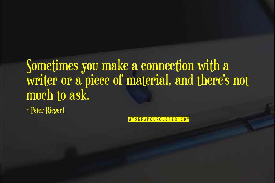 Navy Yeoman Quotes By Peter Riegert: Sometimes you make a connection with a writer Navy Yeoman Quotes By Peter Riegert: Sometimes you make a connection with a writer