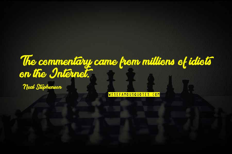 Navyarmycreditunion Quotes By Neal Stephenson: The commentary came from millions of idiots on Navyarmycreditunion Quotes By Neal Stephenson: The commentary came from millions of idiots on