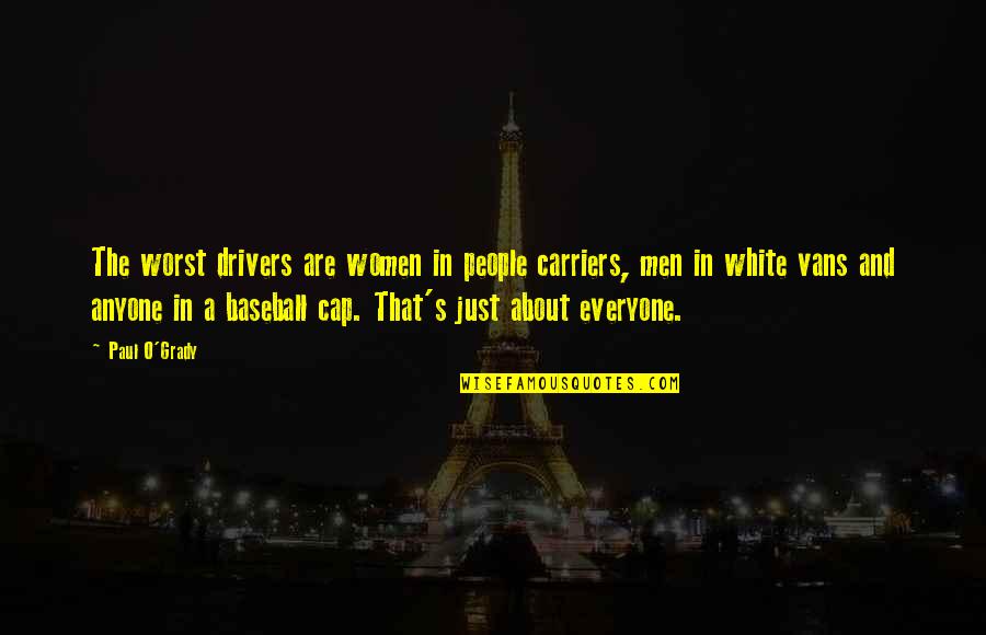 Naw Ruz Baha Quotes By Paul O'Grady: The worst drivers are women in people carriers, Naw Ruz Baha Quotes By Paul O'Grady: The worst drivers are women in people carriers,