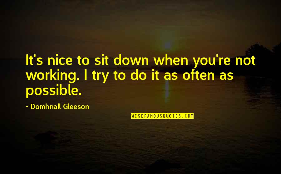 Naw Ruz Bahai Quotes By Domhnall Gleeson: It's nice to sit down when you're not Naw Ruz Bahai Quotes By Domhnall Gleeson: It's nice to sit down when you're not