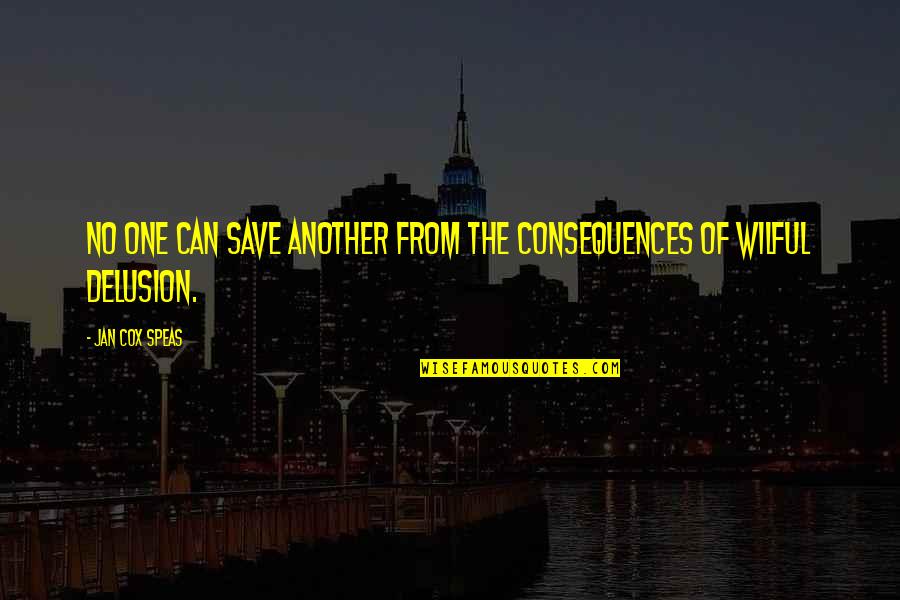 Naw Ruz Bahai Quotes By Jan Cox Speas: No one can save another from the consequences
