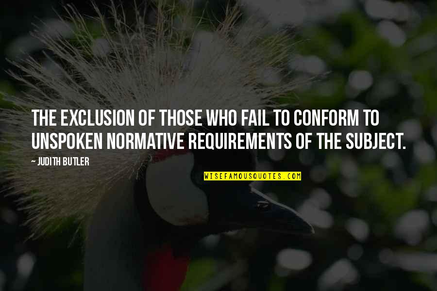 Naw Ruz Bahai Quotes By Judith Butler: The exclusion of those who fail to conform Naw Ruz Bahai Quotes By Judith Butler: The exclusion of those who fail to conform