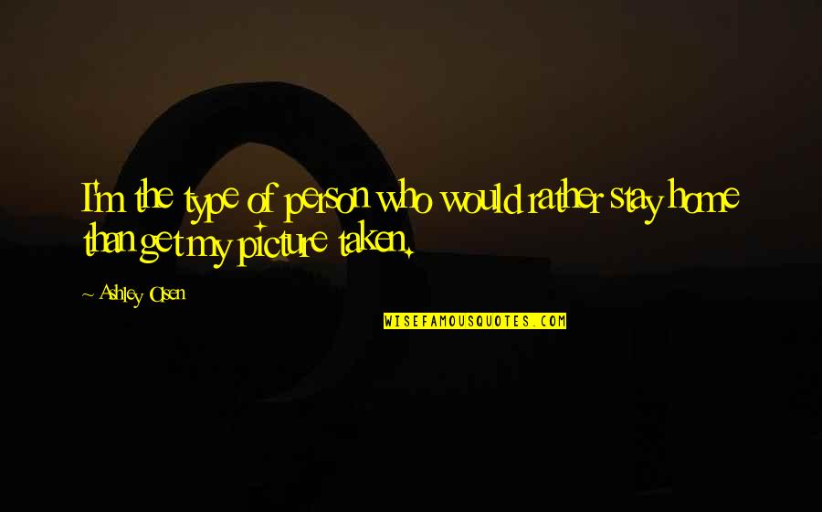 Nawabi Shauk Quotes By Ashley Olsen: I'm the type of person who would rather