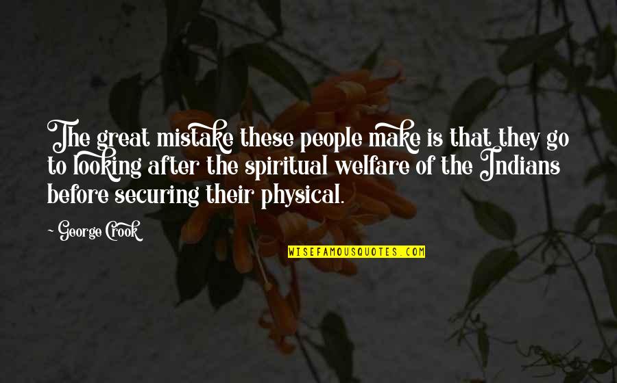Nawabi Shauk Quotes By George Crook: The great mistake these people make is that Nawabi Shauk Quotes By George Crook: The great mistake these people make is that
