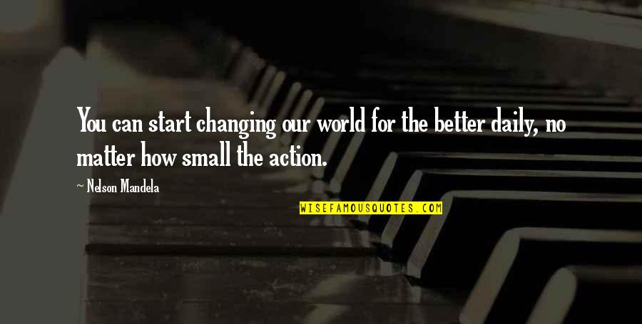 Nawabi Shauk Quotes By Nelson Mandela: You can start changing our world for the Nawabi Shauk Quotes By Nelson Mandela: You can start changing our world for the