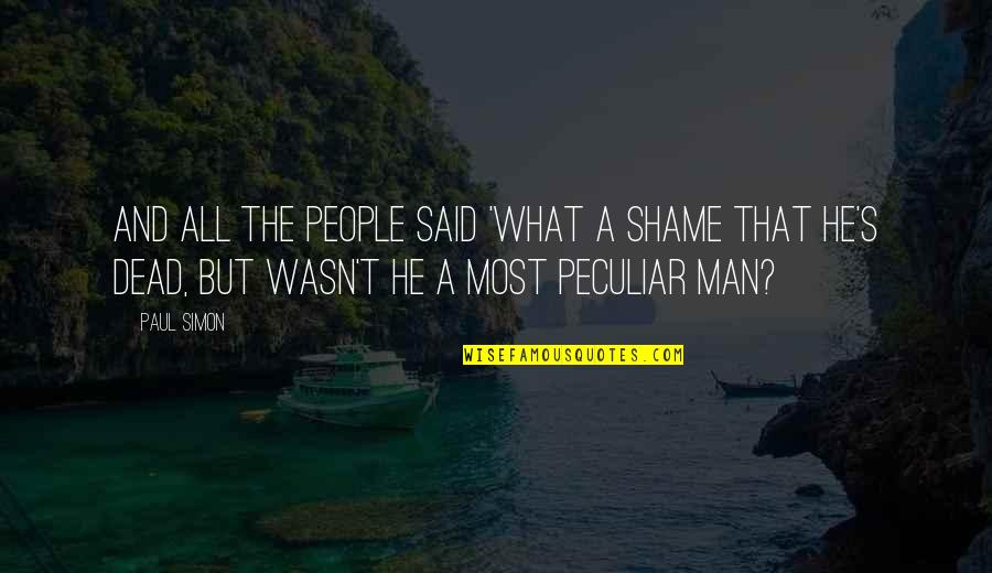 Nawabzada Iftikhar Quotes By Paul Simon: And all the people said 'What a shame Nawabzada Iftikhar Quotes By Paul Simon: And all the people said 'What a shame
