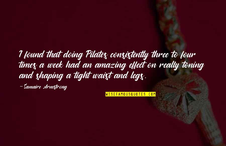 Nawabzada Iftikhar Quotes By Samaire Armstrong: I found that doing Pilates consistently three to Nawabzada Iftikhar Quotes By Samaire Armstrong: I found that doing Pilates consistently three to