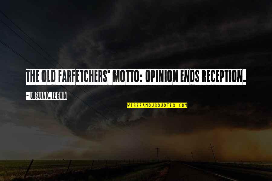 Nawabzada Iftikhar Quotes By Ursula K. Le Guin: The old farfetchers' motto: Opinion ends reception. Nawabzada Iftikhar Quotes By Ursula K. Le Guin: The old farfetchers' motto: Opinion ends reception.