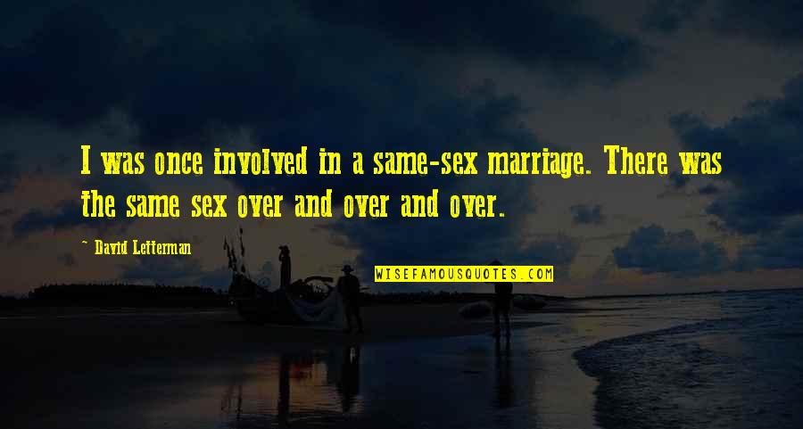 Nawal El Moutawakel Quotes By David Letterman: I was once involved in a same-sex marriage. Nawal El Moutawakel Quotes By David Letterman: I was once involved in a same-sex marriage.