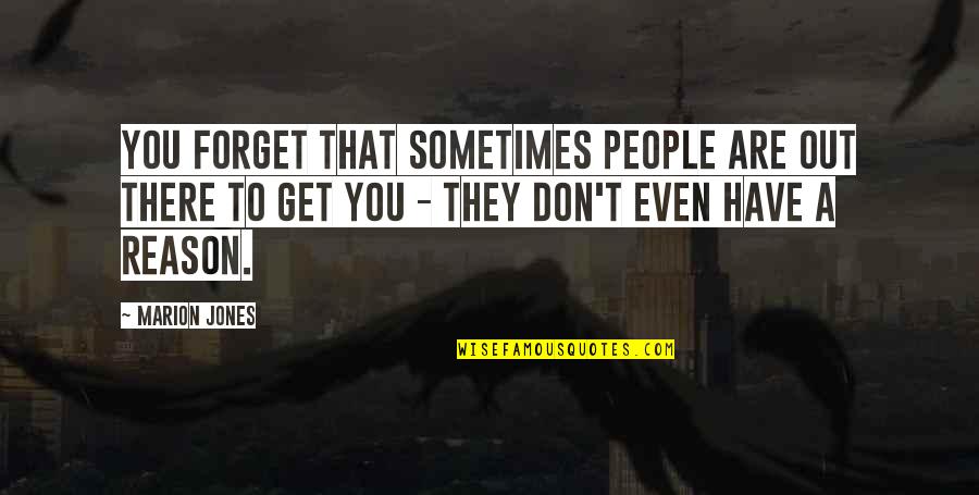 Nawal El Moutawakel Quotes By Marion Jones: You forget that sometimes people are out there Nawal El Moutawakel Quotes By Marion Jones: You forget that sometimes people are out there