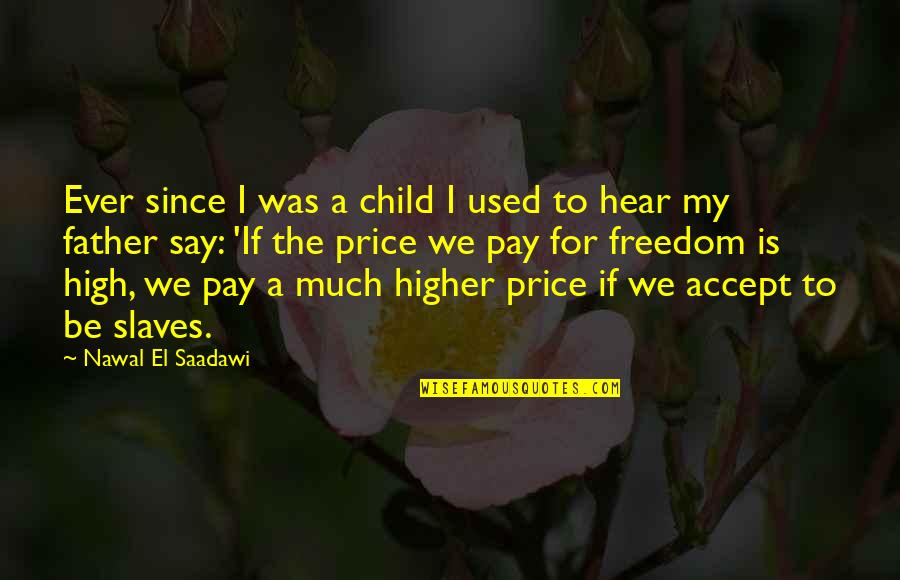Nawal Quotes By Nawal El Saadawi: Ever since I was a child I used