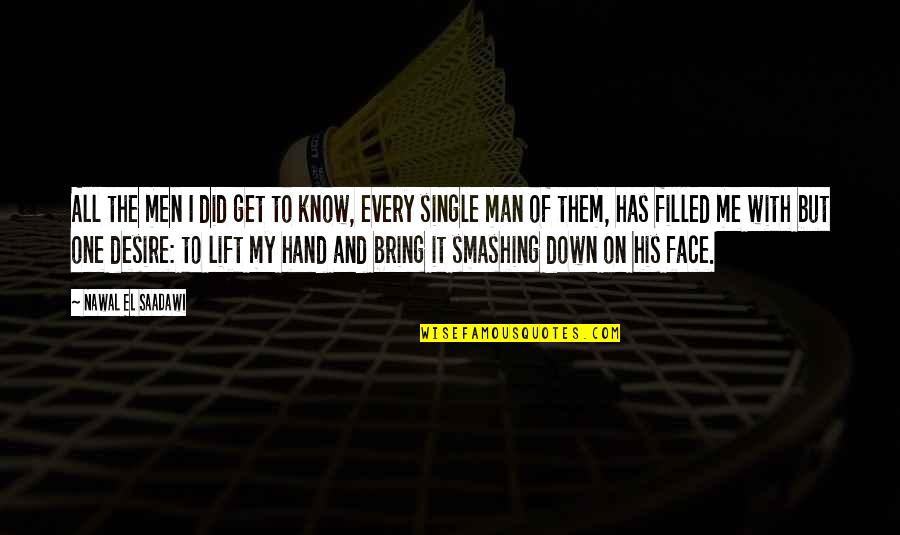 Nawal Saadawi Quotes By Nawal El Saadawi: All the men I did get to know,