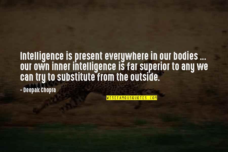 Nawala English Quotes By Deepak Chopra: Intelligence is present everywhere in our bodies ...