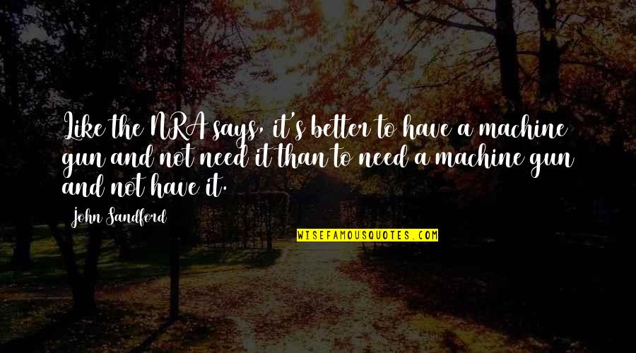 Nawalan English Quotes By John Sandford: Like the NRA says, it's better to have Nawalan English Quotes By John Sandford: Like the NRA says, it's better to have