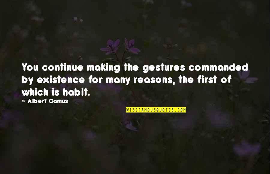Nawalan Ng Pag Asa Quotes By Albert Camus: You continue making the gestures commanded by existence Nawalan Ng Pag Asa Quotes By Albert Camus: You continue making the gestures commanded by existence