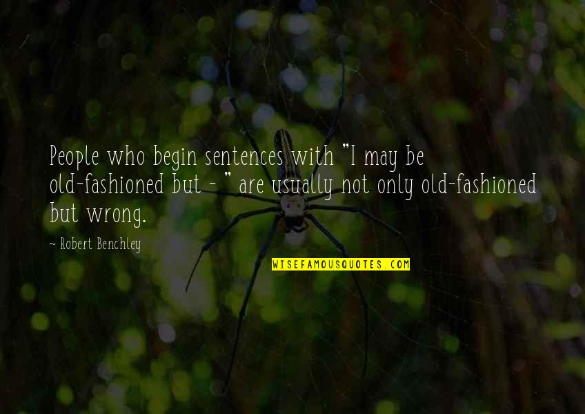 Nawang Gombu Quotes By Robert Benchley: People who begin sentences with "I may be