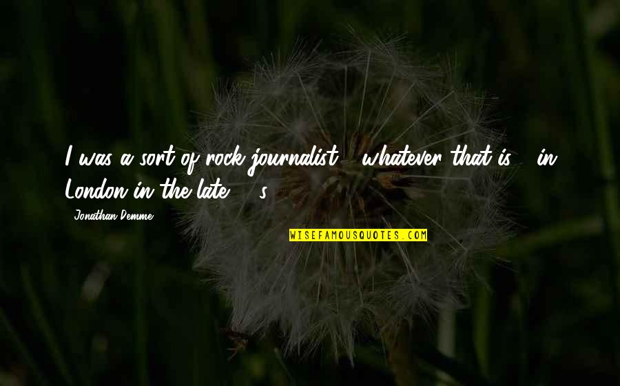 Nawara Financial Advisors Quotes By Jonathan Demme: I was a sort of rock journalist -