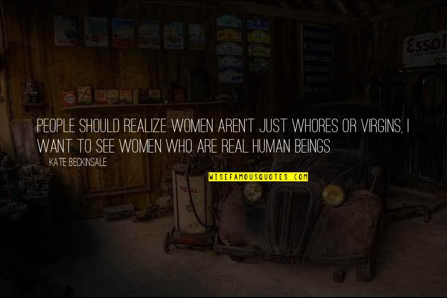 Nawatha Quotes By Kate Beckinsale: People should realize women aren't just whores or