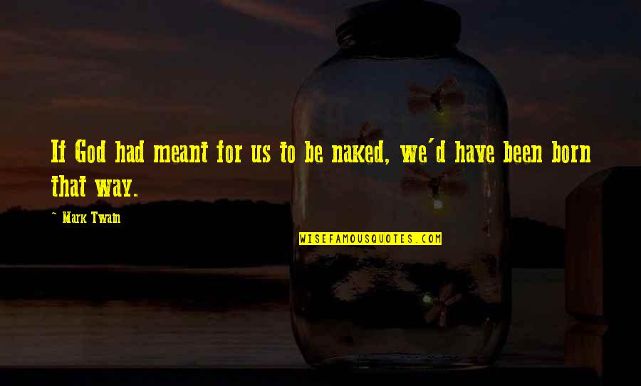 Nawet Synonim Quotes By Mark Twain: If God had meant for us to be
