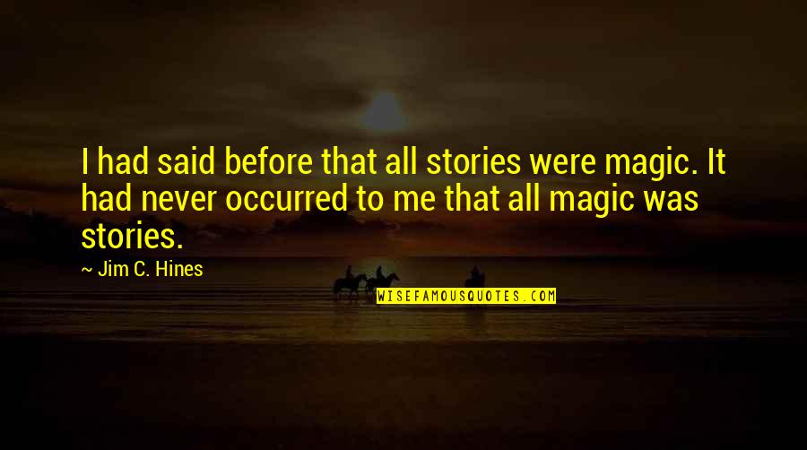 Nawetti Quotes By Jim C. Hines: I had said before that all stories were