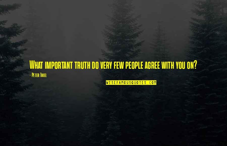 Nawfel Warteni Quotes By Peter Thiel: What important truth do very few people agree