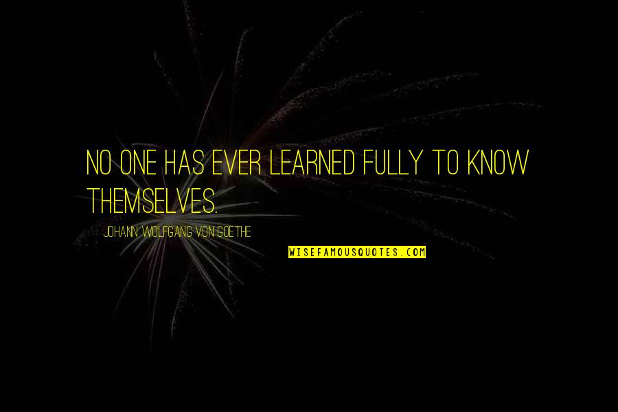 Nawfside Quotes By Johann Wolfgang Von Goethe: No one has ever learned fully to know