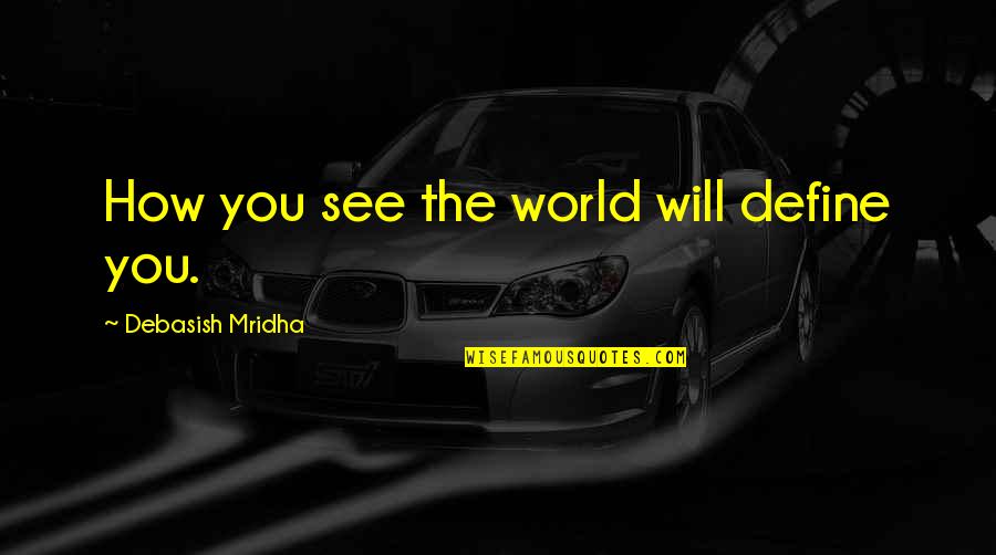 Nawiedzone Budynki Quotes By Debasish Mridha: How you see the world will define you.