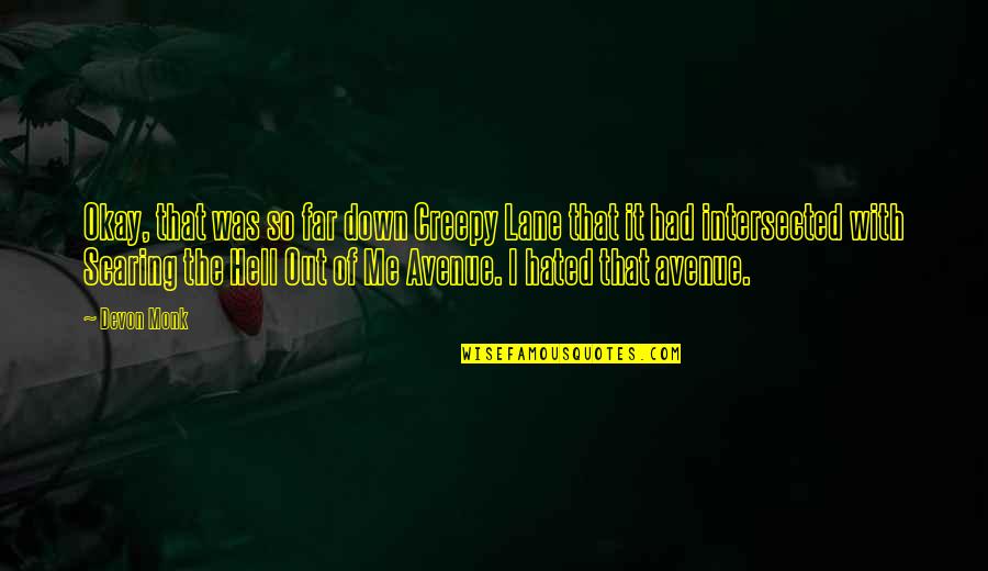 Nawiedzone Domy Quotes By Devon Monk: Okay, that was so far down Creepy Lane