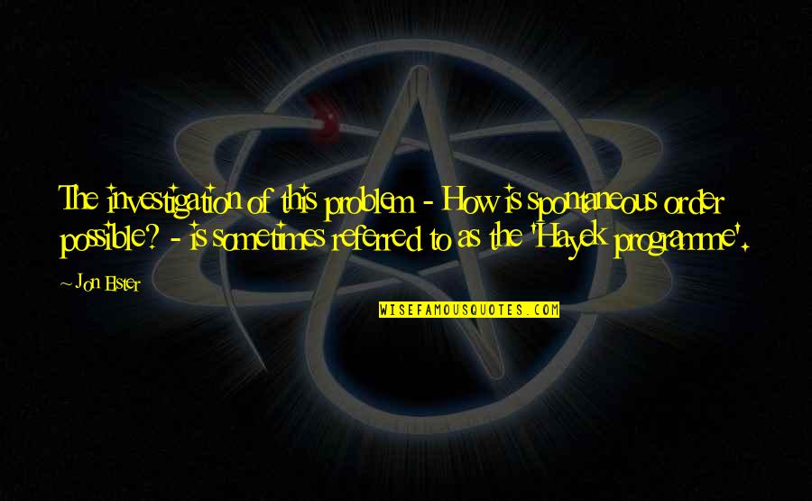 Nawiedzone Drogi Quotes By Jon Elster: The investigation of this problem - How is Nawiedzone Drogi Quotes By Jon Elster: The investigation of this problem - How is