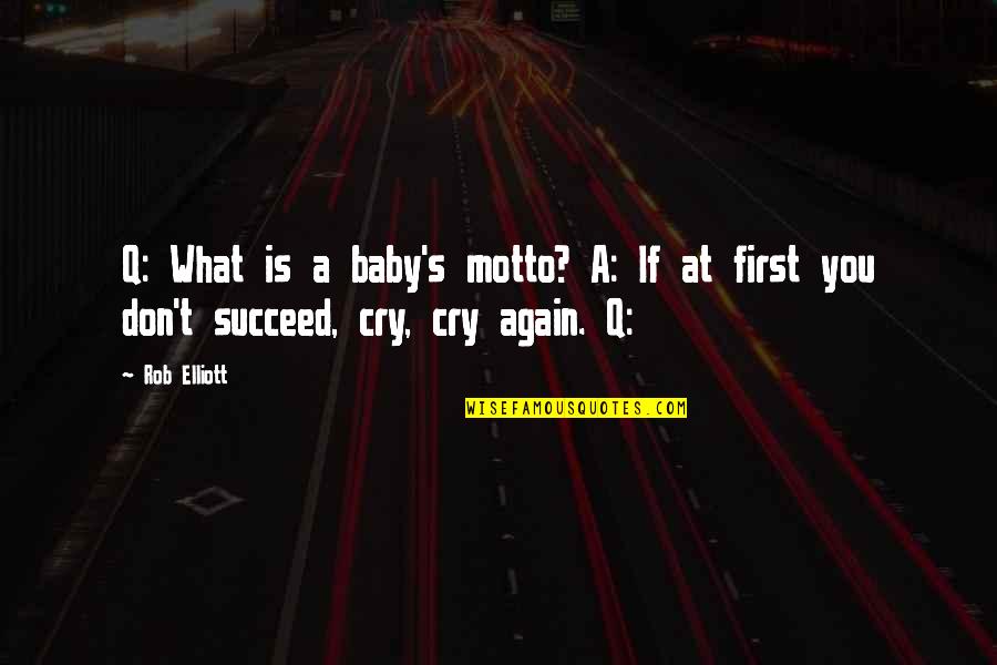 Nawiedzone Lalki Quotes By Rob Elliott: Q: What is a baby's motto? A: If