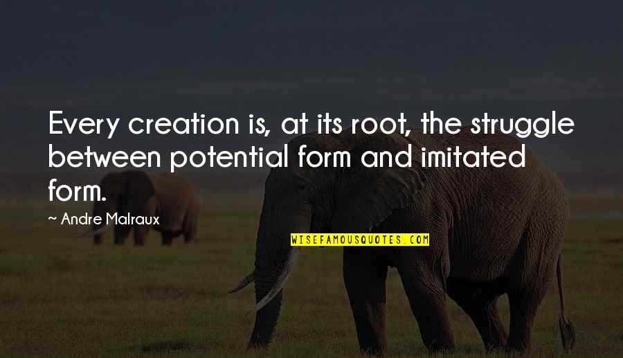 Nawindpower Quotes By Andre Malraux: Every creation is, at its root, the struggle Nawindpower Quotes By Andre Malraux: Every creation is, at its root, the struggle