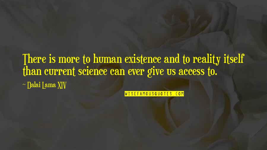 Nawinia Quotes By Dalai Lama XIV: There is more to human existence and to