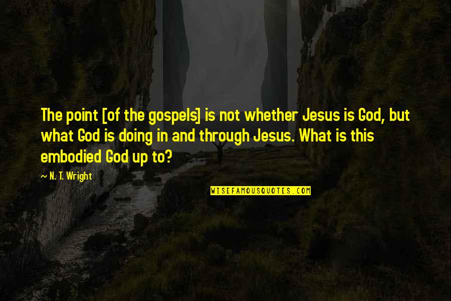 N'awlins Quotes By N. T. Wright: The point [of the gospels] is not whether