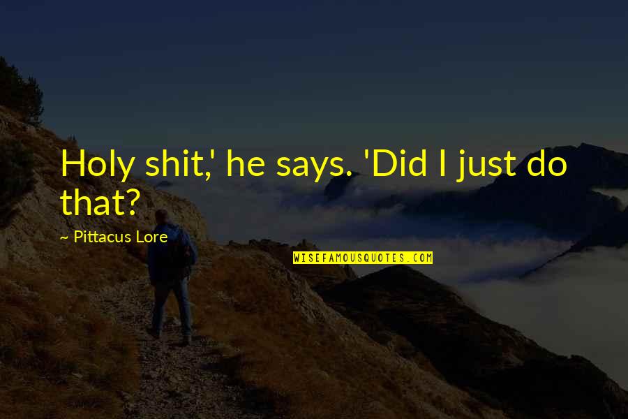 Nawngthu Quotes By Pittacus Lore: Holy shit,' he says. 'Did I just do Nawngthu Quotes By Pittacus Lore: Holy shit,' he says. 'Did I just do