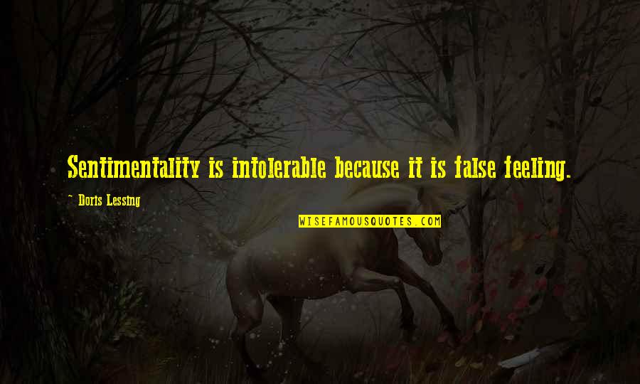 Nawracajace Quotes By Doris Lessing: Sentimentality is intolerable because it is false feeling. Nawracajace Quotes By Doris Lessing: Sentimentality is intolerable because it is false feeling.