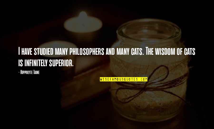 Nawracajace Quotes By Hippolyte Taine: I have studied many philosophers and many cats. Nawracajace Quotes By Hippolyte Taine: I have studied many philosophers and many cats.