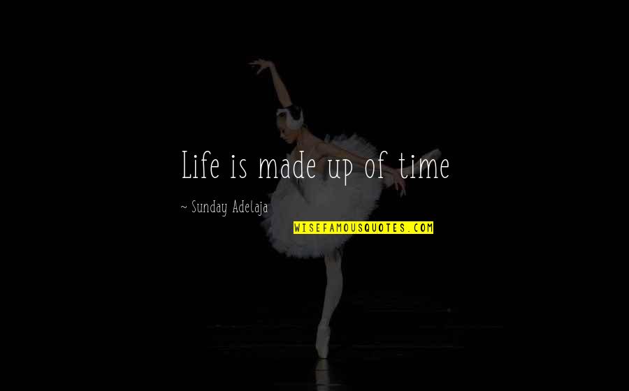 Nawracajacy Quotes By Sunday Adelaja: Life is made up of time