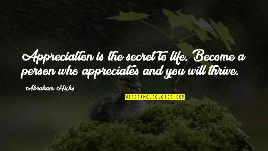 Nawzad District Quotes By Abraham Hicks: Appreciation is the secret to life. Become a Nawzad District Quotes By Abraham Hicks: Appreciation is the secret to life. Become a